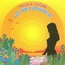 Let the Sunshine - Milk and Sugar